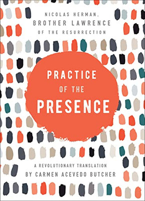 Practice Of The Presence: A Revolutionary Translation By Carmen Acevedo Butcher