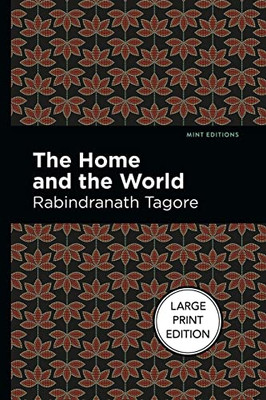 The Home And The World: Large Print Edition (Mint Editions?Voices From Api)