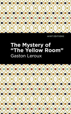 The Mystery Of The "Yellow Room": Large Print Edition (Mint Editions?Crime, Thrillers And Detective Work)