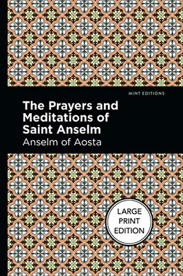 The Prayers And Meditations Of St. Anslem: Large Print Edition (Mint Editions?Philosophical And Theological Work)