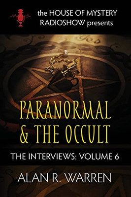 Paranormal & The Occult: House Of Mystery Presents (Interviews)