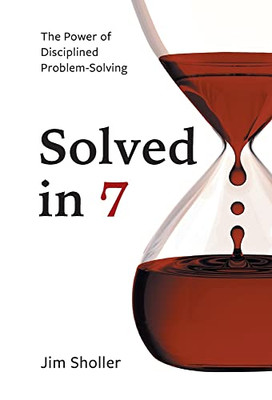 Solved In 7: The Power Of Disciplined Problem-Solving