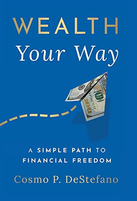 Wealth Your Way: A Simple Path To Financial Freedom