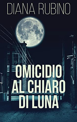 Omicidio Al Chiaro Di Luna (Italian Edition)