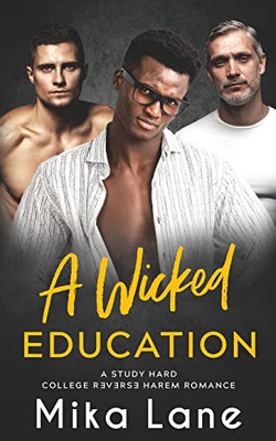 A Wicked Education: A Student/Professor Reverse Harem Romance (Study Hard Reverse Harem Romance)