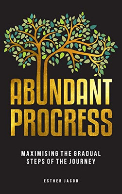 Abundant Progress: Maximising The Gradual Steps Of The Journey