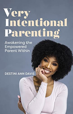 Very Intentional Parenting: Awakening The Empowered Parent Within