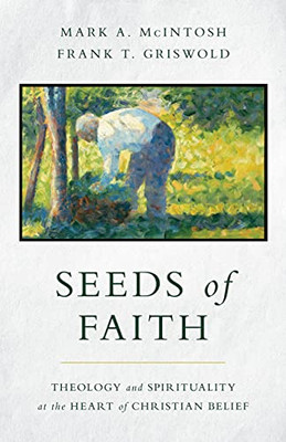 Seeds Of Faith: Theology And Spirituality At The Heart Of Christian Belief