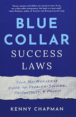 Blue Collar Success Laws: Your No-Nonsense Guide To Problem-Solving, Productivity, & Profit