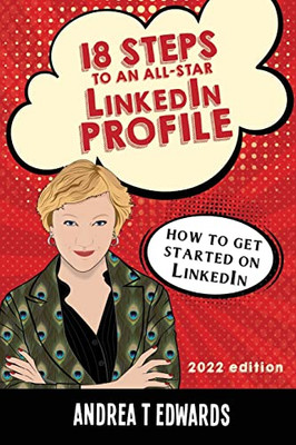 18 Steps To An All-Star Linkedin Profile: How To Get Started On Linkedin