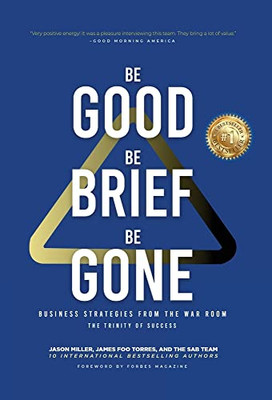 Be Good, Be Brief, Be Gone: Business Strategies From The War Room: The Trinity Of Success