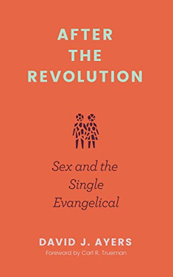 After The Revolution: Sex And The Single Evangelical