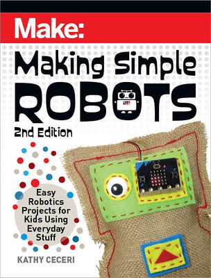 Making Simple Robots: Easy Robotics Projects For Kids Using Everyday Stuff (Make)