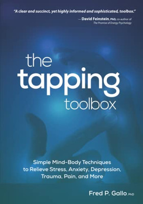 The Tapping Toolbox: Simple Mind-Body Techniques To Relieve Stress, Anxiety, Depression, Trauma, Pain, And More