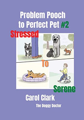 Problem Pooch To Perfect Pet #2: Stressed To Serene (Doggy Doctor Perfect Pet Books)