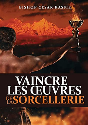 Vaincre Les Oeuvres De La Sorcellerie (French Edition)