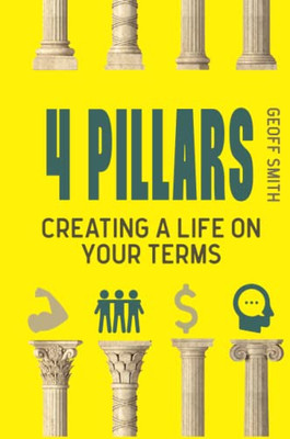 4 Pillars: Creating A Life On Your Terms