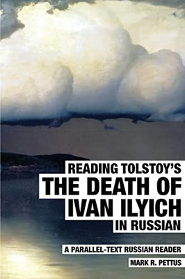 Reading Tolstoy's The Death Of Ivan Ilyich In Russian: A Parallel-Text Russian Reader