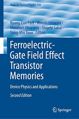 Ferroelectric-Gate Field Effect Transistor Memories: Device Physics and Applications (Topics in Applied Physics, 131)
