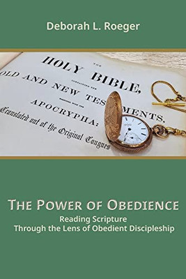 The Power Of Obedience: Reading Scripture Through The Lens Of Obedient Discipleship