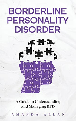 Borderline Personality Disorder: A Guide To Understanding And Managing Bpd