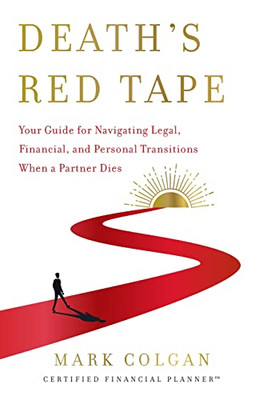Death's Red Tape: Your Guide For Navigating Legal, Financial, And Personal Transitions When A Partner Dies