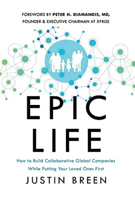 Epic Life: How To Build Collaborative Global Companies While Putting Your Loved Ones First