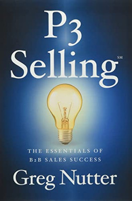 P3 Selling: The Essentials Of B2B Sales Success