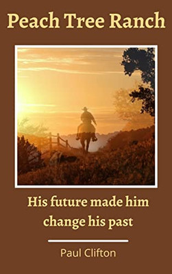 Peach Tree Ranch: His Future Made Him Change His Past