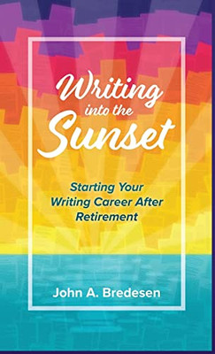 Writing Into The Sunset: Starting Your Writing Career After Retirement