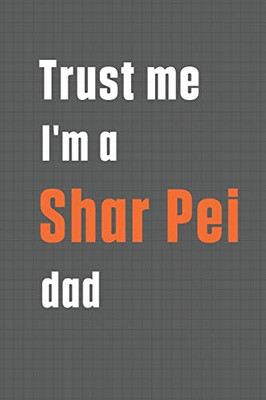 Trust me I'm a Shar Pei dad: For Shar Pei Dog Dad