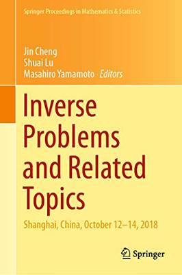 Inverse Problems and Related Topics: Shanghai, China, October 12–14, 2018 (Springer Proceedings in Mathematics & Statistics, 310)