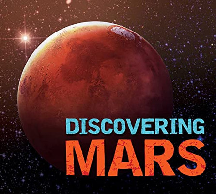 Discovering Mars: The Ultimate Guide To The Red Planet