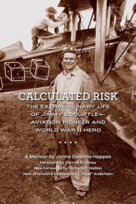Calculated Risk: The Extraordinary Life Of Jimmy Doolittle?Aviation Pioneer And World War Ii Hero