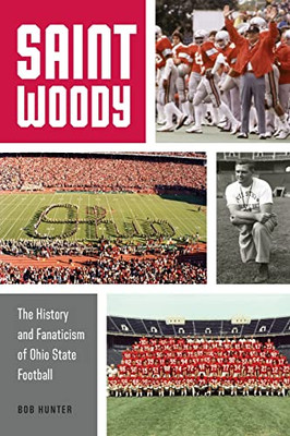 Saint Woody: The History And Fanaticism Of Ohio State Football