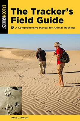 The Tracker's Field Guide: A Comprehensive Manual For Animal Tracking (Falcon Guides)