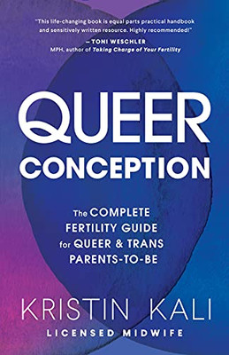 Queer Conception: The Complete Fertility Guide For Queer And Trans Parents-To-Be