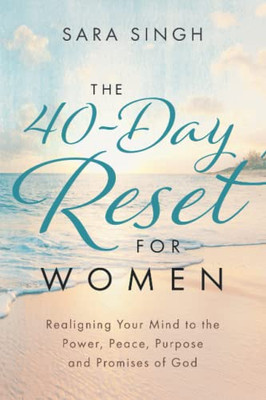 The 40-Day Reset For Women: Realigning Your Mind To The Power, Peace, Purpose And Promises Of God