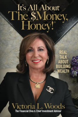 It's All About The $Money, Honey: Real Talk About Building Wealth