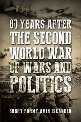 80 Years After The Second World War Of Wars And Politics