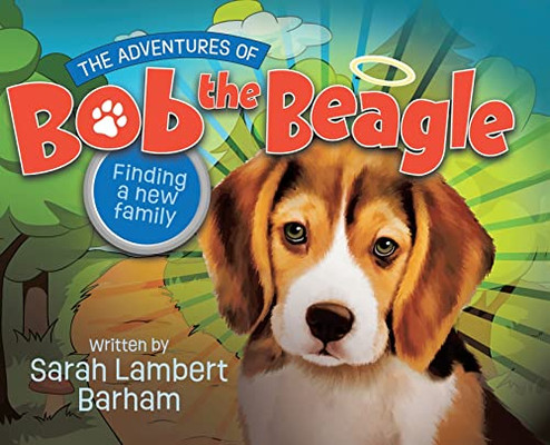 The Adventures Of Bob The Beagle: Finding A New Family