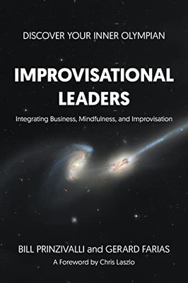 Improvisational Leaders: Integrating Business, Mindfulness, And Improvisation