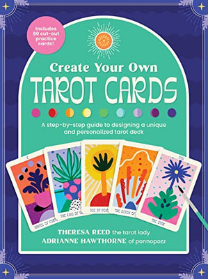 Create Your Own Tarot Cards: A Step-By-Step Guide To Designing A Unique And Personalized Tarot Deck-Includes 80 Cut-Out Practice Cards!