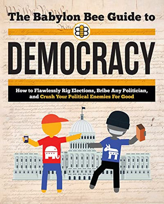 The Babylon Bee Guide To Democracy (Babylon Bee Guides)