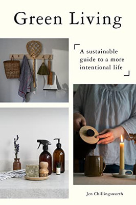 Green Living: A Sustainable Guide To A More Intentional Life