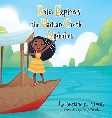 Dalia Explores The Haitian Creole Alphabet: A Bilingual Alphabet Book For Kids