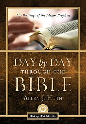 Day By Day Through The Bible: The Writings Of Minor Prophets