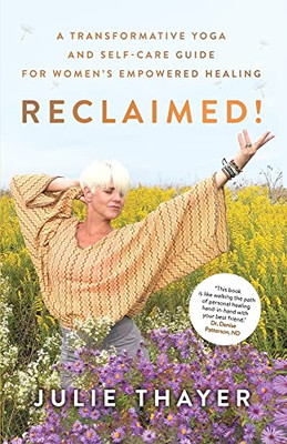 Reclaimed!: A Transformative Yoga And Self-Care Guide For Women's Empowered Healing