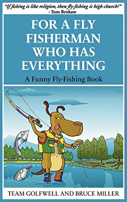 For A Fly Fisherman Who Has Everything: A Funny Fly Fishing Book (For People Who Have Everything)