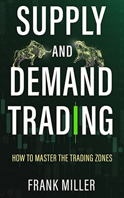 Supply And Demand Trading: How To Master The Trading Zones